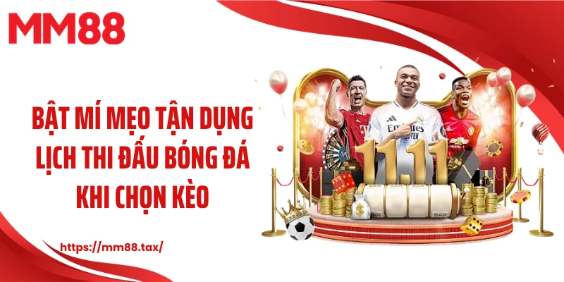 Bật mí mẹo tận dụng lịch thi đấu bóng đá khi chọn kèo