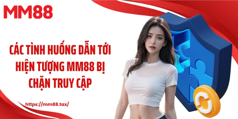 Các tình huống dẫn tới hiện tượng MM88 bị chặn truy cập