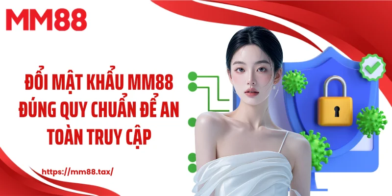 Đổi mật khẩu MM88 đúng quy chuẩn để an toàn truy cập