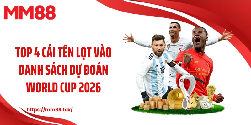 Top 4 cái tên lọt vào danh sách dự đoán World Cup 2026