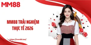 mm88 trải nghiệm thực tế 2026